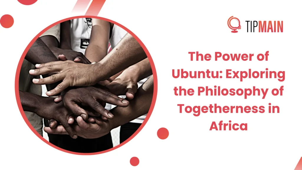 The Power of Ubuntu: Exploring the Philosophy of Togetherness in Africa