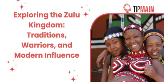 Exploring the Zulu Kingdom: Traditions, Warriors, and Modern Influence